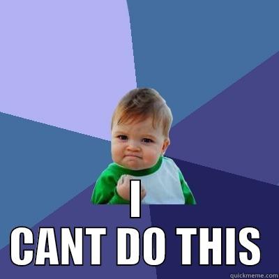  I CANT DO THIS Success Kid