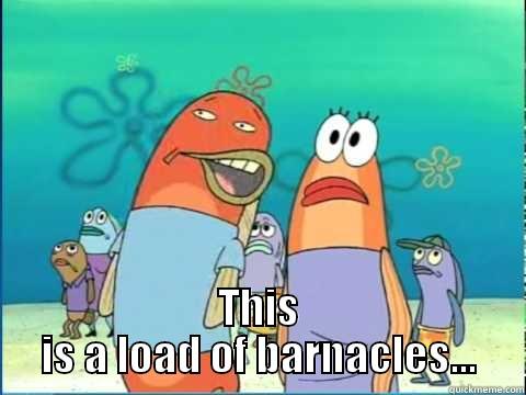  THIS IS A LOAD OF BARNACLES... Misc