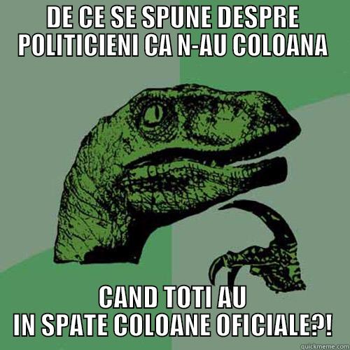 DE CE SE SPUNE DESPRE POLITICIENI CA N-AU COLOANA CAND TOTI AU IN SPATE COLOANE OFICIALE?! Philosoraptor