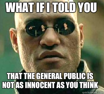 what if i told you That the general public is not as innocent as you think  Matrix Morpheus