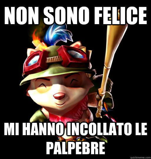 Non sono felice mi hanno incollato le palpebre  LoL Teemo