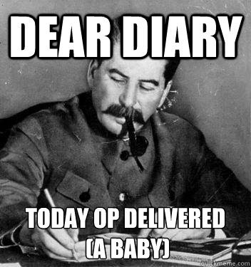 Dear Diary today op delivered
 (a baby) - Dear Diary today op delivered
 (a baby)  Dear Diary