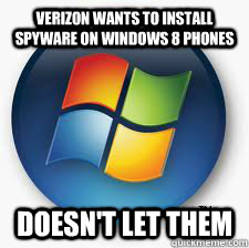 Verizon wants to install spyware on Windows 8 Phones DOesn't let them - Verizon wants to install spyware on Windows 8 Phones DOesn't let them  Good Guy Microsoft