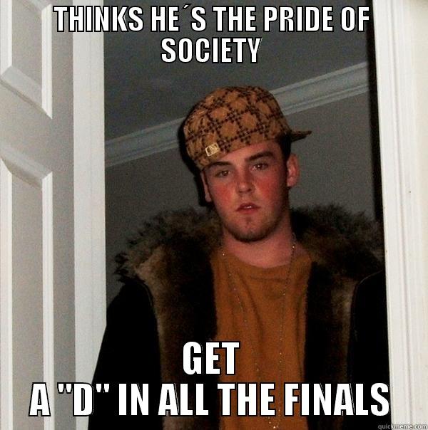 THINKS HE´S THE PRIDE OF SOCIETY GET A 