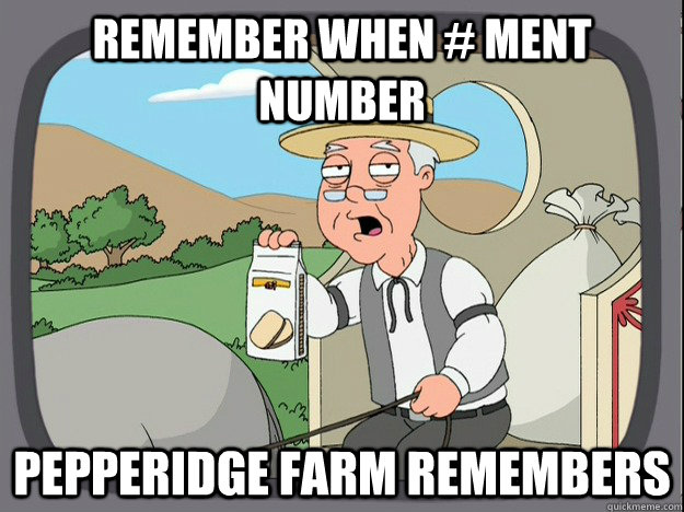 remember when # ment number pepperidge Farm remembers  Pepridge Farm