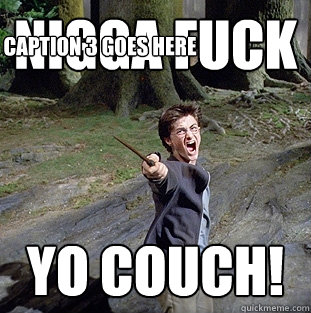 NIGGA FUCK Yo Couch! Caption 3 goes here - NIGGA FUCK Yo Couch! Caption 3 goes here  Pissed off Harry