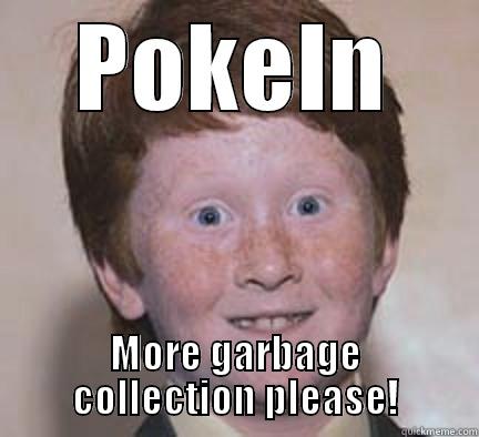 POKEIN MORE GARBAGE COLLECTION PLEASE! Over Confident Ginger