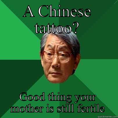 A CHINESE TATTOO? GOOD THING YOUR MOTHER IS STILL FERTILE High Expectations Asian Father