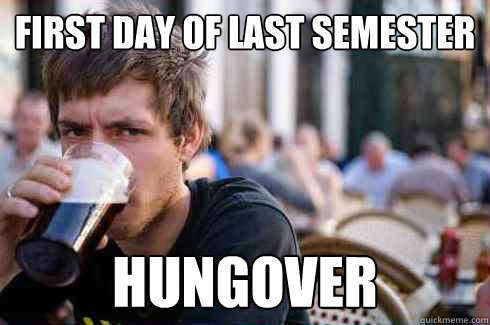 first day of last semester hungover - first day of last semester hungover  Lazy College Senior