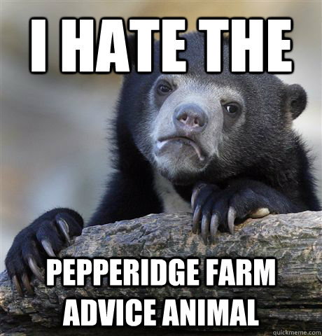 I hate the pepperidge farm Advice Animal - I hate the pepperidge farm Advice Animal  Confession Bear