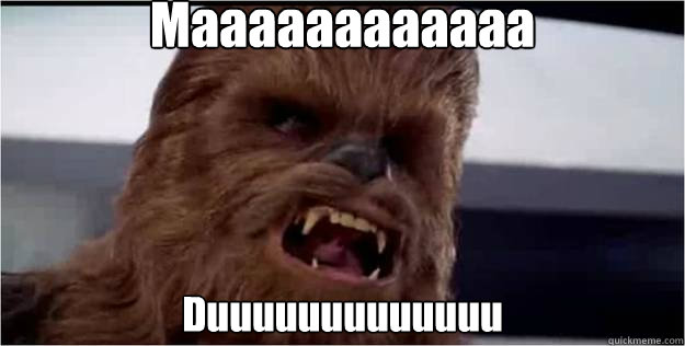 Maaaaaaaaaaaa Duuuuuuuuuuuuu - Maaaaaaaaaaaa Duuuuuuuuuuuuu  Chewie