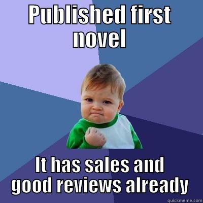 PUBLISHED FIRST NOVEL IT HAS SALES AND GOOD REVIEWS ALREADY Success Kid