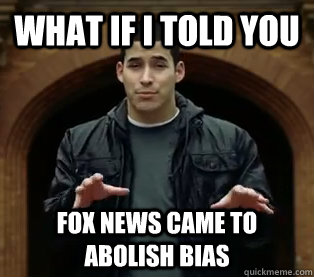 What if I told you Fox news came to abolish bias  Scumbag Jefferson Bethke