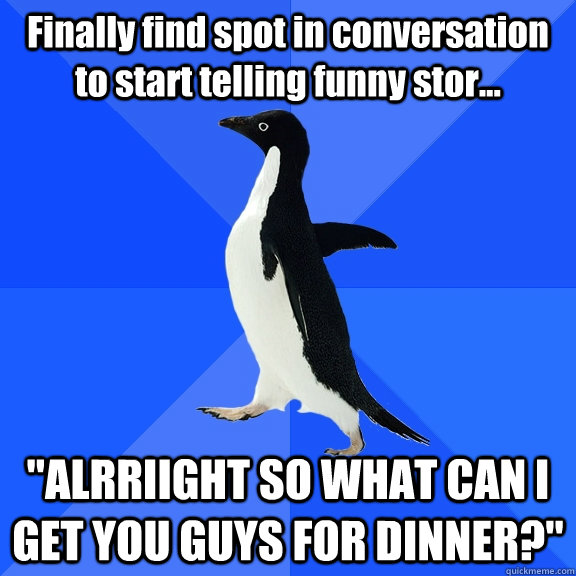 Finally find spot in conversation to start telling funny stor... 