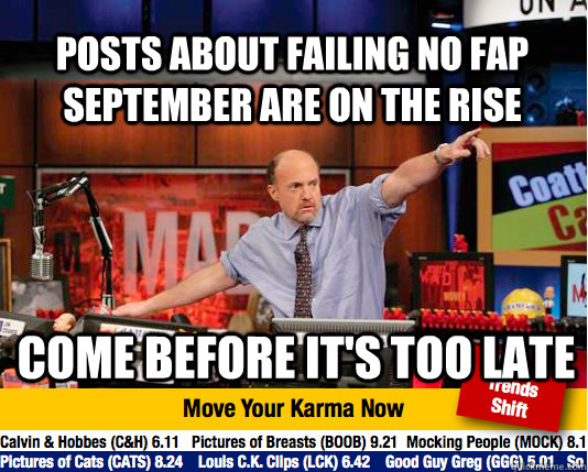 Posts about failing no fap september are on the rise come before it's too late  Mad Karma with Jim Cramer