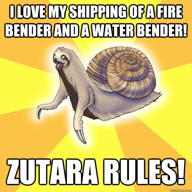 I love my shipping of a fire bender and a water bender! Zutara rules!  Slow Snail-Sloth