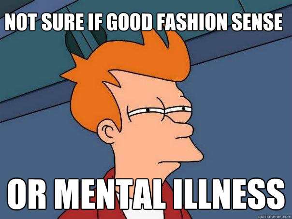 not sure if good fashion sense or mental illness - not sure if good fashion sense or mental illness  Futurama Fry