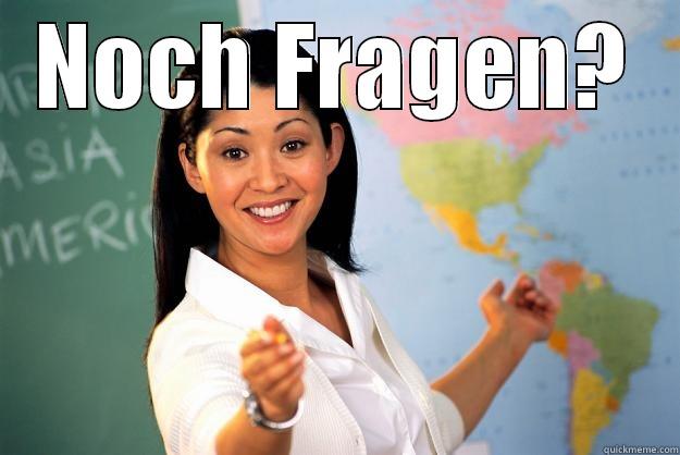 NOCH FRAGEN?  Unhelpful High School Teacher