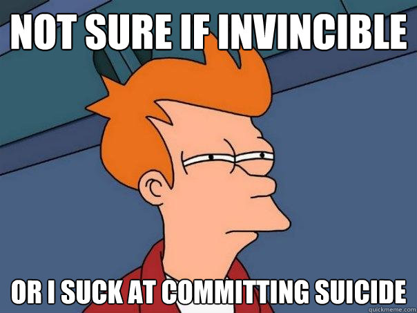Not sure if invincible or I suck at committing suicide - Not sure if invincible or I suck at committing suicide  Futurama Fry