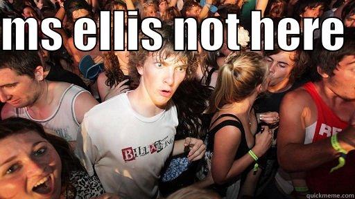 MS ELLIS NOT HERE   Sudden Clarity Clarence
