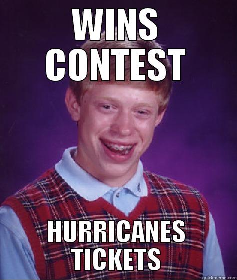 WINS CONTEST HURRICANES TICKETS Bad Luck Brian