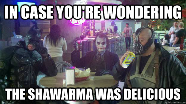 in case you're wondering the shawarma was delicious  