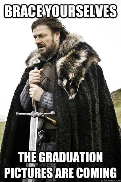 BRACe yourselves the graduation pictures are coming  - BRACe yourselves the graduation pictures are coming   Brace yourselves Dodo