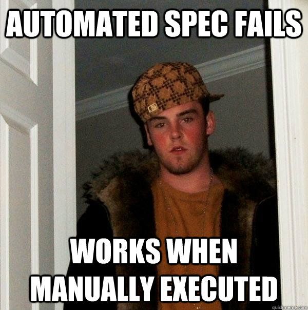 Automated Spec Fails Works when manually executed  Scumbag Steve