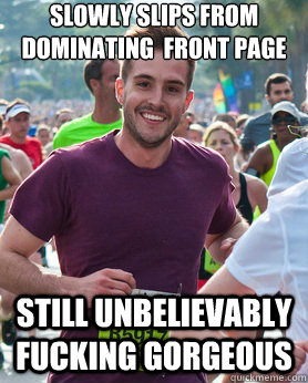 slowly slips from dominating  front page still unbelievably fucking gorgeous   Ridiculously photogenic guy