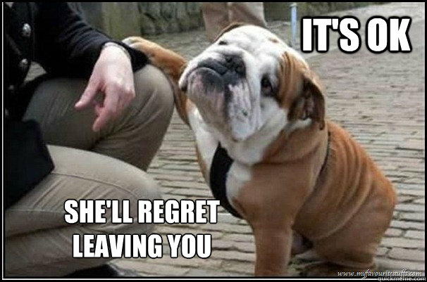 it's ok She'll regret leaving you - it's ok She'll regret leaving you  Its ok