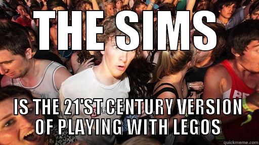 THE SIMS IS THE 21'ST CENTURY VERSION OF PLAYING WITH LEGOS Sudden Clarity Clarence
