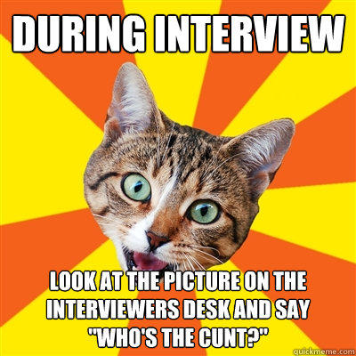 During interview look at the picture on the interviewers desk and say 