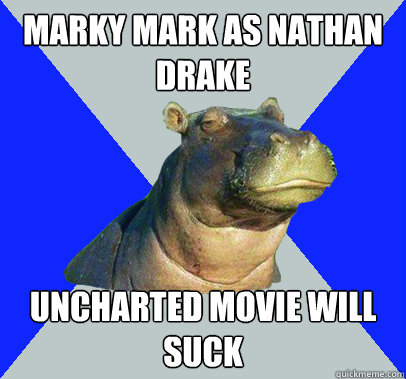 Marky Mark as NAthan drake Uncharted movie will suck - Marky Mark as NAthan drake Uncharted movie will suck  Skeptical Hippo