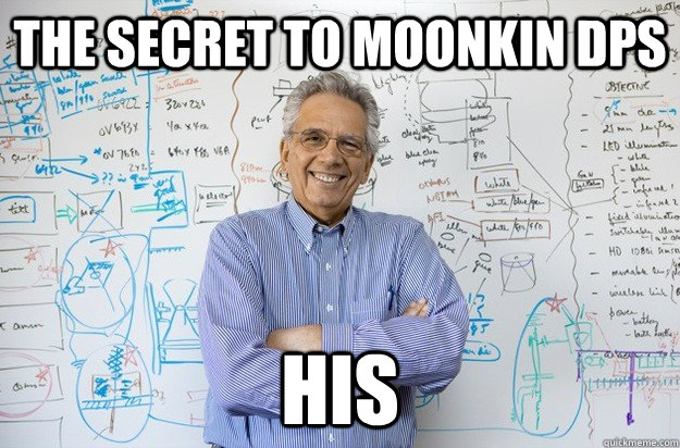 The Secret to Moonkin DPS his - The Secret to Moonkin DPS his  Engineering Professor