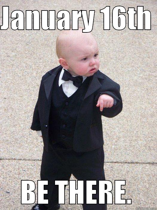 JANUARY 16TH  BE THERE. Baby Godfather