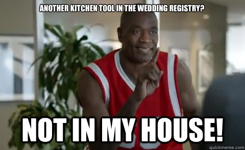 Another kitchen tool in the wedding registry?  Not in my house!  Dikembe Mutombo