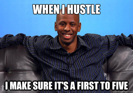 When I Hustle I make sure it's a first to five  Hustling Black Guy