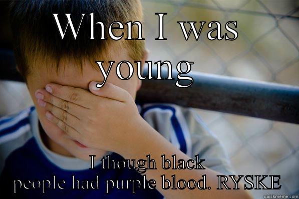 WHEN I WAS YOUNG I THOUGH BLACK PEOPLE HAD PURPLE BLOOD. RYSKE Confession kid