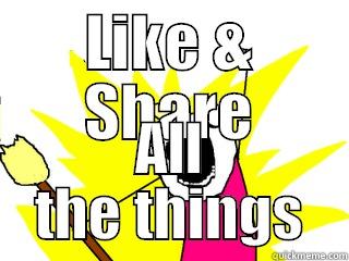 LIKE & SHARE ALL THE THINGS All The Things