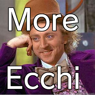 MORE ECCHI Condescending Wonka