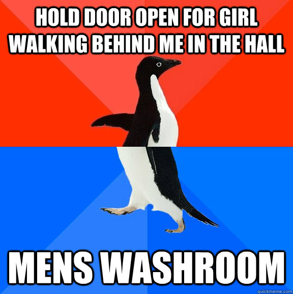 Hold door open for girl walking behind me in the hall mens washroom  Socially Awesome Awkward Penguin