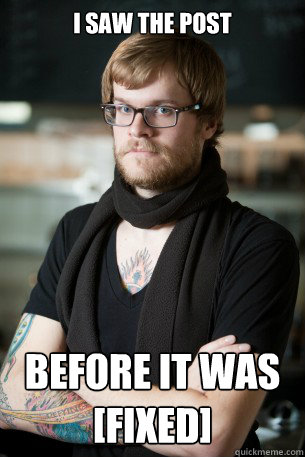 I saw the post before it was [fixed] - I saw the post before it was [fixed]  Hipster Barista