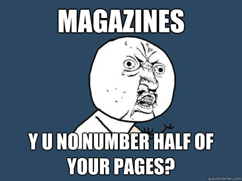 magazines y u no number half of your pages?  Y U No