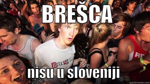          BREŠCA                     NISU U SLOVENIJI           Sudden Clarity Clarence