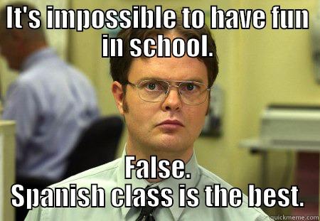 Spanish Class - IT'S IMPOSSIBLE TO HAVE FUN IN SCHOOL. FALSE. SPANISH CLASS IS THE BEST. Schrute