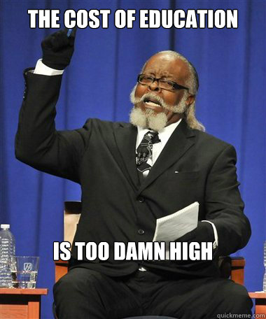 The cost of education Is too damn high  Rent Is Too Damn High Guy