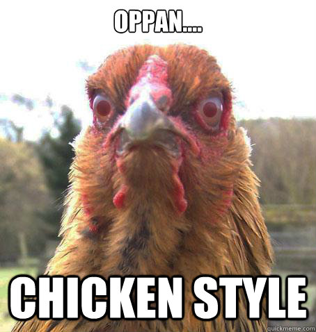 OPPAn.... CHICKEN STYLE  RageChicken