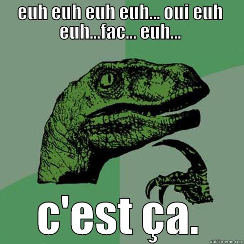 EUH EUH EUH EUH... OUI EUH EUH...FAC... EUH... C'EST ÇA. Philosoraptor