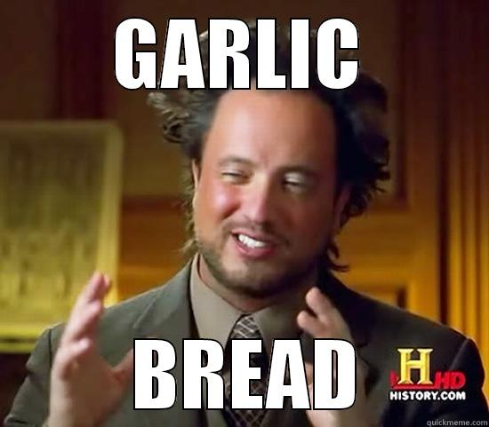 GARLIC  BREAD Ancient Aliens