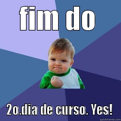 FIM DO 2O.DIA DE CURSO. YES! Success Kid
